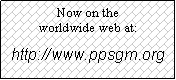 Text Box: Now on the 
worldwide web at:
http://www.ppsgm.org